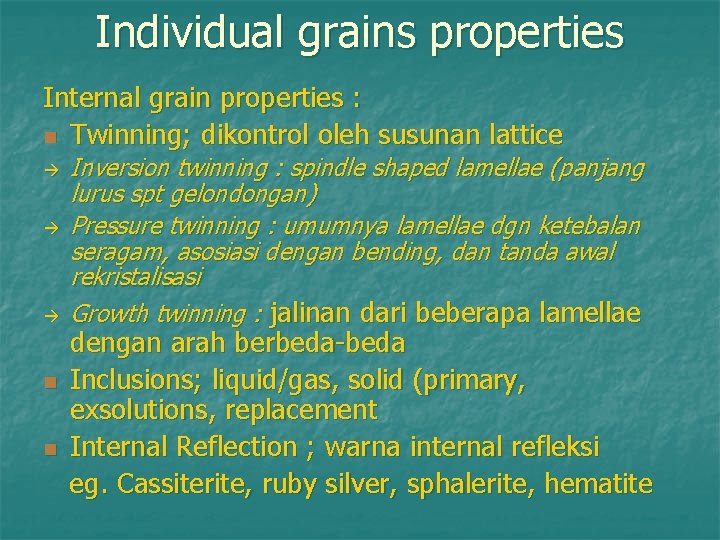 Individual grains properties Internal grain properties : n Twinning; dikontrol oleh susunan lattice n