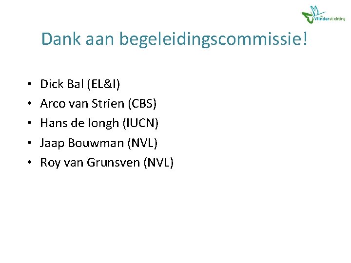 Dank aan begeleidingscommissie! • • • Dick Bal (EL&I) Arco van Strien (CBS) Hans