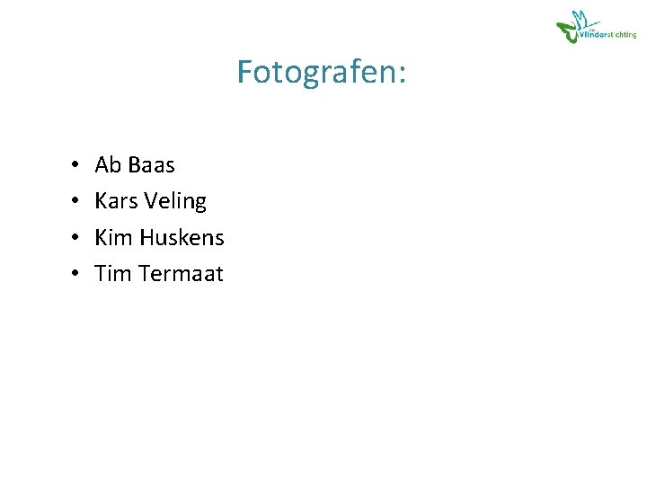 Fotografen: • • Ab Baas Kars Veling Kim Huskens Tim Termaat 