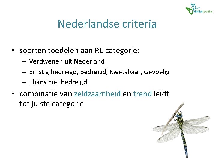 Nederlandse criteria • soorten toedelen aan RL-categorie: – Verdwenen uit Nederland – Ernstig bedreigd,