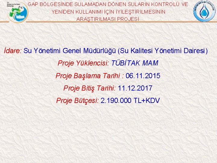 GAP BÖLGESİNDE SULAMADAN DÖNEN SULARIN KONTROLÜ VE YENİDEN KULLANIMI İÇİN İYİLEŞTİRİLMESİNİN ARAŞTIRILMASI PROJESİ İdare: