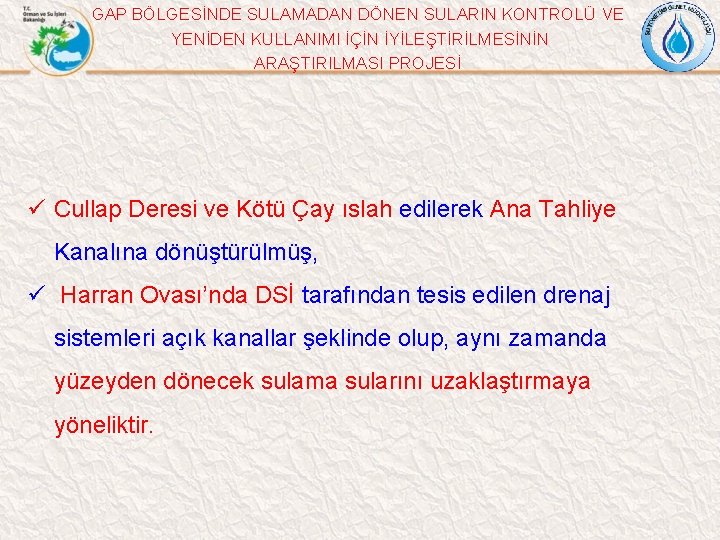 GAP BÖLGESİNDE SULAMADAN DÖNEN SULARIN KONTROLÜ VE YENİDEN KULLANIMI İÇİN İYİLEŞTİRİLMESİNİN ARAŞTIRILMASI PROJESİ ü