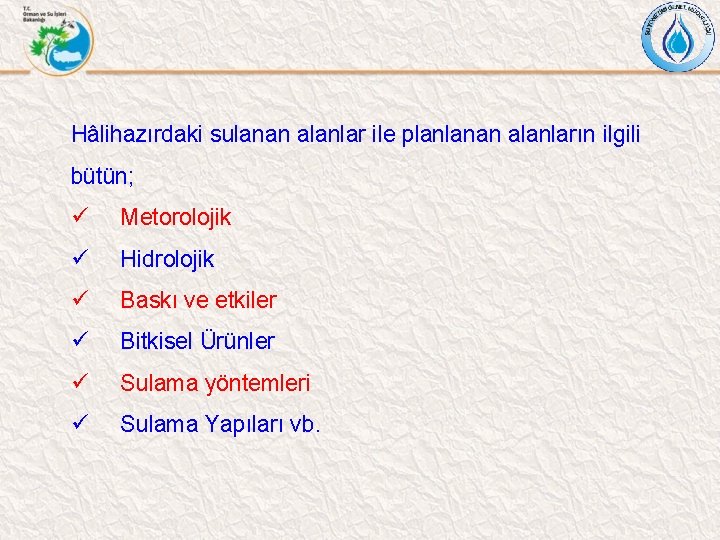 Hâlihazırdaki sulanan alanlar ile planlanan alanların ilgili bütün; ü Metorolojik ü Hidrolojik ü Baskı