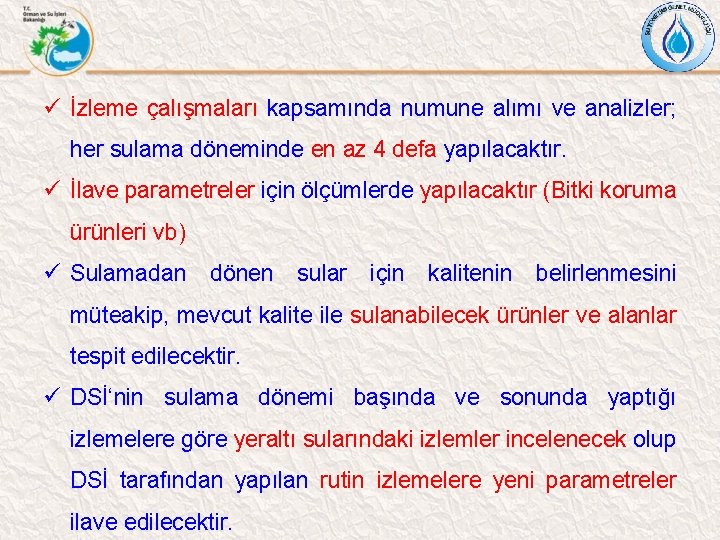 ü İzleme çalışmaları kapsamında numune alımı ve analizler; her sulama döneminde en az 4