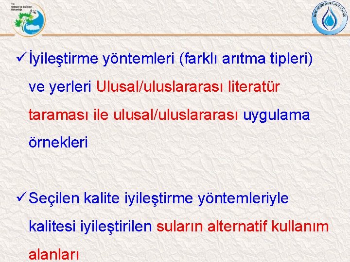 ü İyileştirme yöntemleri (farklı arıtma tipleri) ve yerleri Ulusal/uluslararası literatür taraması ile ulusal/uluslararası uygulama