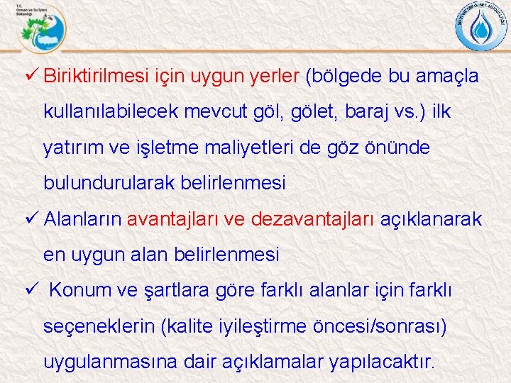 ü Biriktirilmesi için uygun yerler (bölgede bu amaçla kullanılabilecek mevcut göl, gölet, baraj vs.