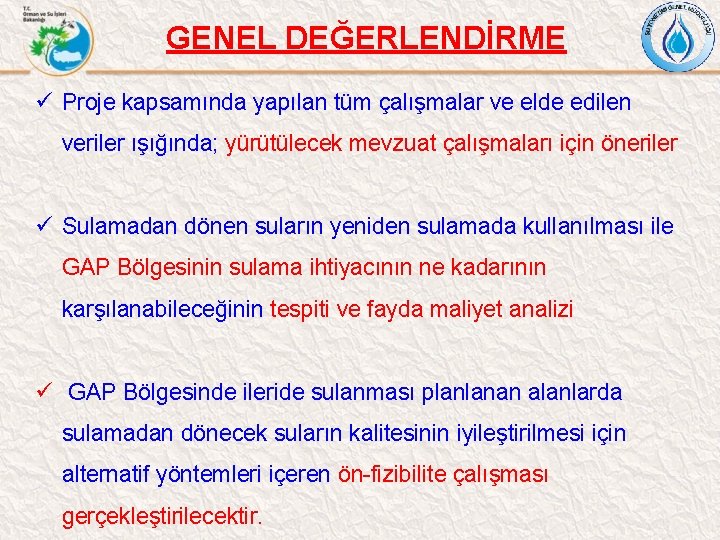  GENEL DEĞERLENDİRME ü Proje kapsamında yapılan tüm çalışmalar ve elde edilen veriler ışığında;