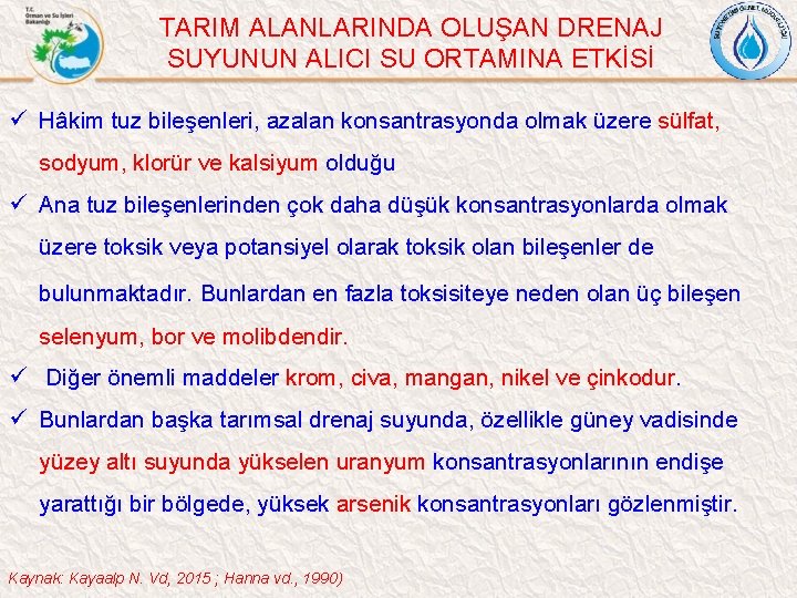 TARIM ALANLARINDA OLUŞAN DRENAJ SUYUNUN ALICI SU ORTAMINA ETKİSİ ü Hâkim tuz bileşenleri, azalan
