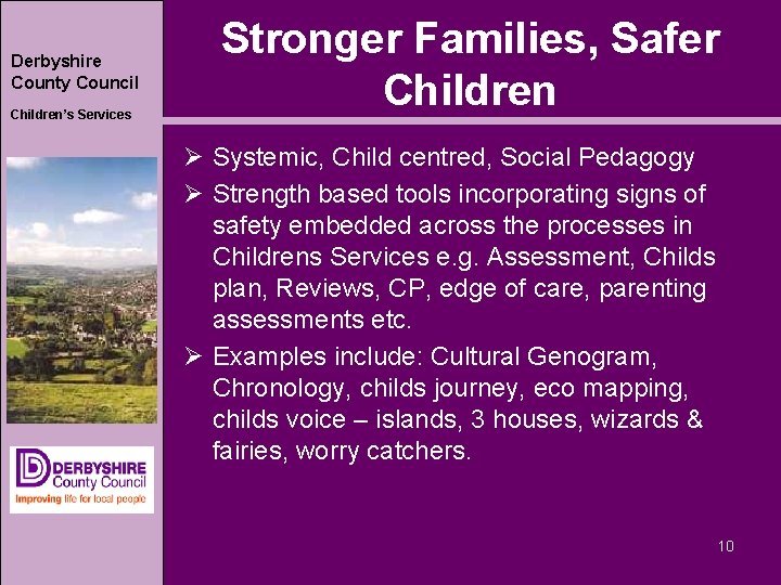 Derbyshire County Council Children’s Services Stronger Families, Safer Children Ø Systemic, Child centred, Social