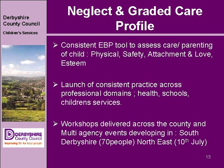 Derbyshire County Council Children’s Services Neglect & Graded Care Profile Ø Consistent EBP tool