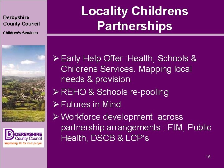 Derbyshire County Council Children’s Services Locality Childrens Partnerships Ø Early Help Offer : Health,