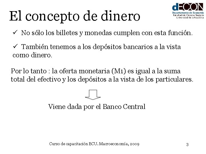 El concepto de dinero ü No sólo los billetes y monedas cumplen con esta