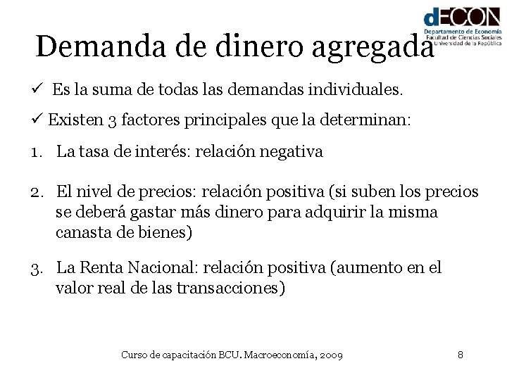 Demanda de dinero agregada ü Es la suma de todas las demandas individuales. ü