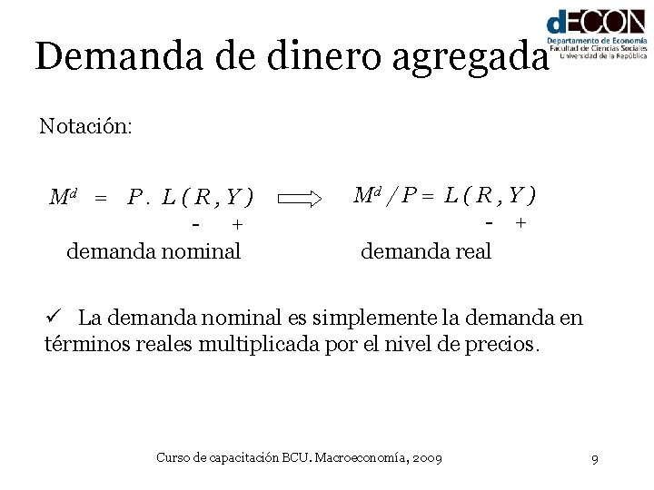 Demanda de dinero agregada Notación: Md = P. L ( R , Y )