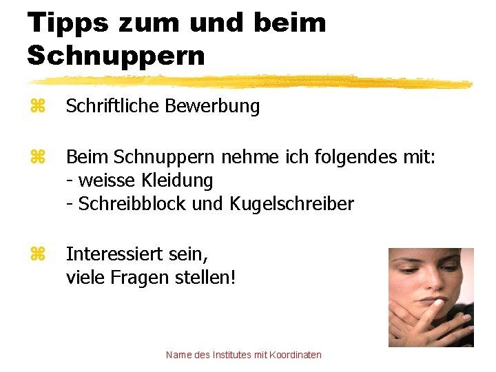 Tipps zum und beim Schnuppern z Schriftliche Bewerbung z Beim Schnuppern nehme ich folgendes