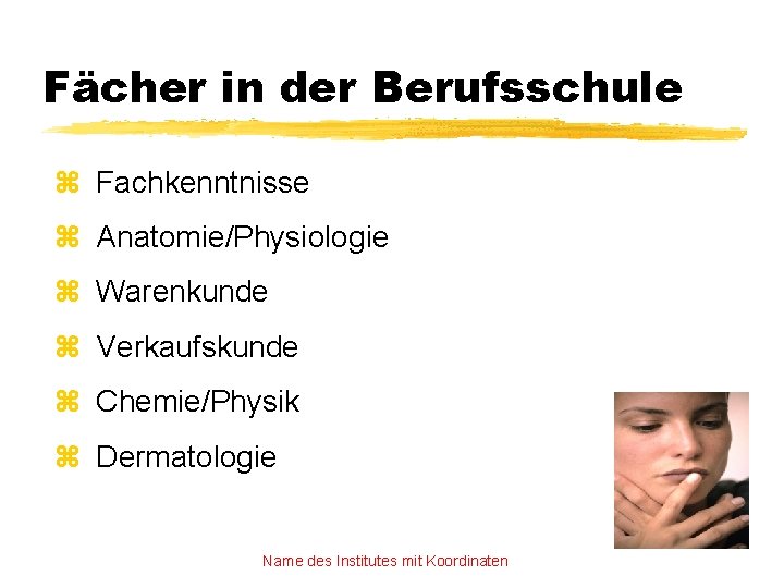 Fächer in der Berufsschule z Fachkenntnisse z Anatomie/Physiologie z Warenkunde z Verkaufskunde z Chemie/Physik