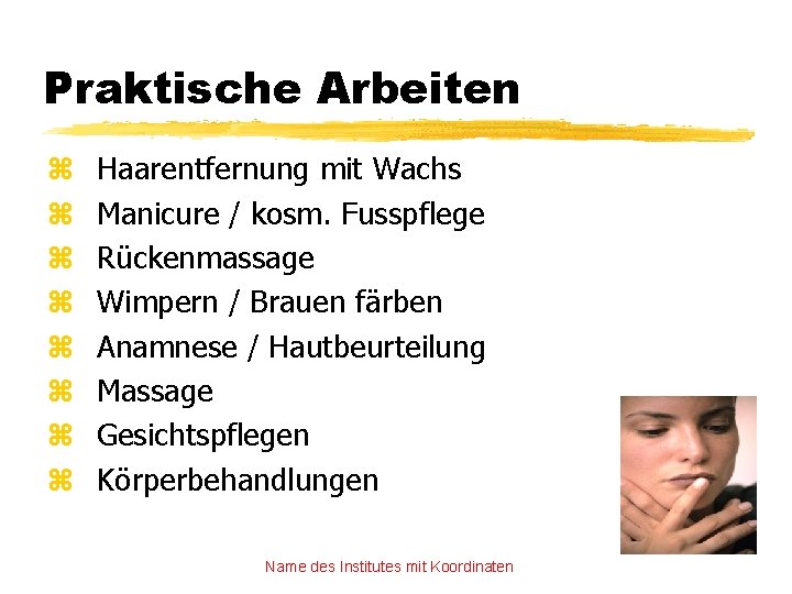 Praktische Arbeiten z z z z Haarentfernung mit Wachs Manicure / kosm. Fusspflege Rückenmassage