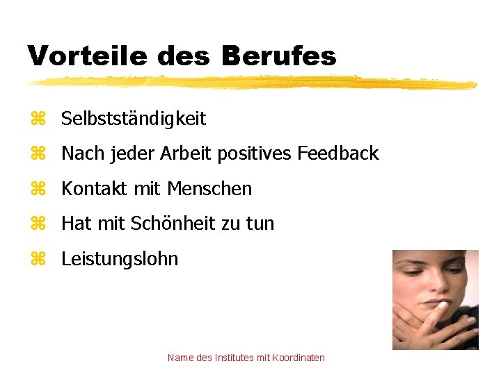 Vorteile des Berufes z Selbstständigkeit z Nach jeder Arbeit positives Feedback z Kontakt mit