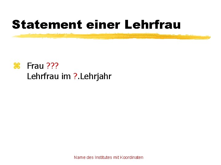 Statement einer Lehrfrau z Frau ? ? ? Lehrfrau im ? . Lehrjahr Name