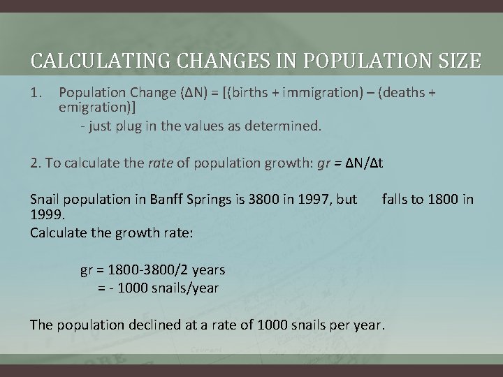 CALCULATING CHANGES IN POPULATION SIZE 1. Population Change (∆N) = [(births + immigration) –