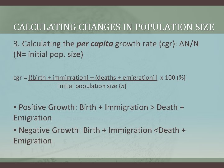 CALCULATING CHANGES IN POPULATION SIZE 3. Calculating the per capita growth rate (cgr): ∆N/N