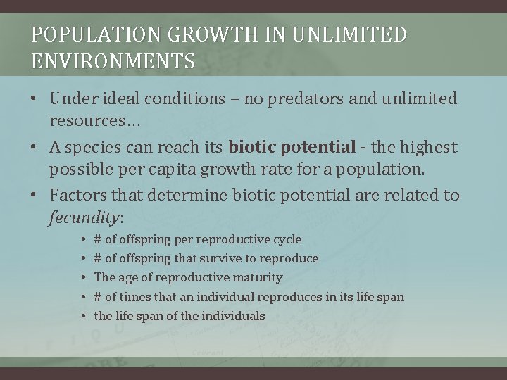 POPULATION GROWTH IN UNLIMITED ENVIRONMENTS • Under ideal conditions – no predators and unlimited