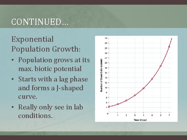 CONTINUED… Exponential Population Growth: • Population grows at its max. biotic potential • Starts