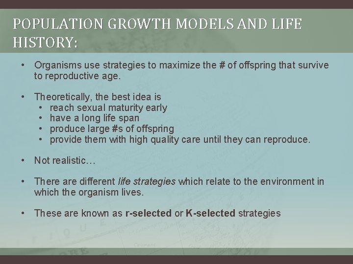 POPULATION GROWTH MODELS AND LIFE HISTORY: • Organisms use strategies to maximize the #