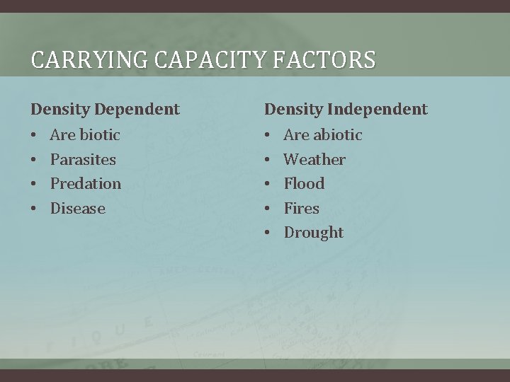 CARRYING CAPACITY FACTORS Density Dependent • • Are biotic Parasites Predation Disease Density Independent