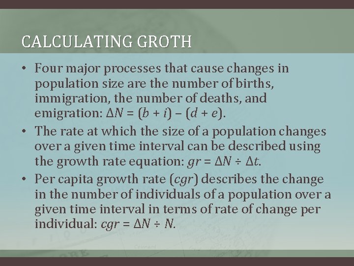 CALCULATING GROTH • Four major processes that cause changes in population size are the