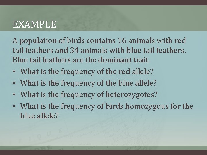 EXAMPLE A population of birds contains 16 animals with red tail feathers and 34