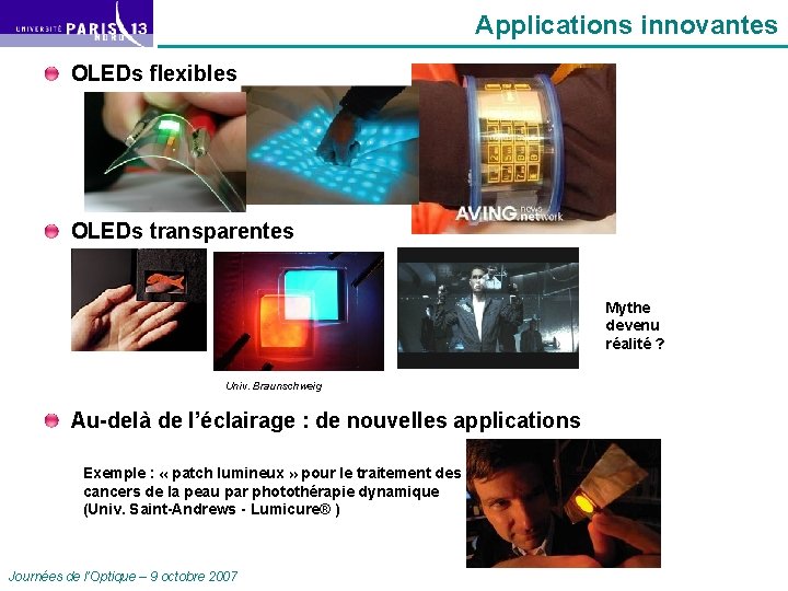 Applications innovantes OLEDs flexibles OLEDs transparentes Mythe devenu réalité ? Univ. Braunschweig Au-delà de