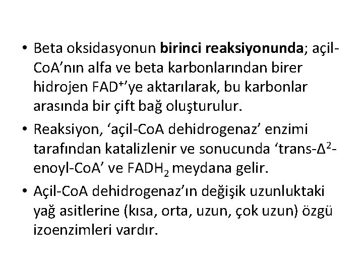  • Beta oksidasyonun birinci reaksiyonunda; açil. Co. A’nın alfa ve beta karbonlarından birer