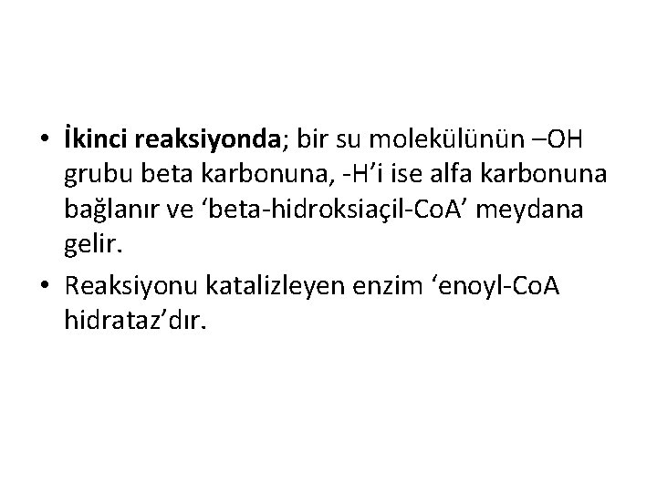  • İkinci reaksiyonda; bir su molekülünün –OH grubu beta karbonuna, -H’i ise alfa