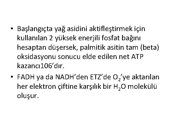  • Başlangıçta yağ asidini aktifleştirmek için kullanılan 2 yüksek enerjili fosfat bağını hesaptan