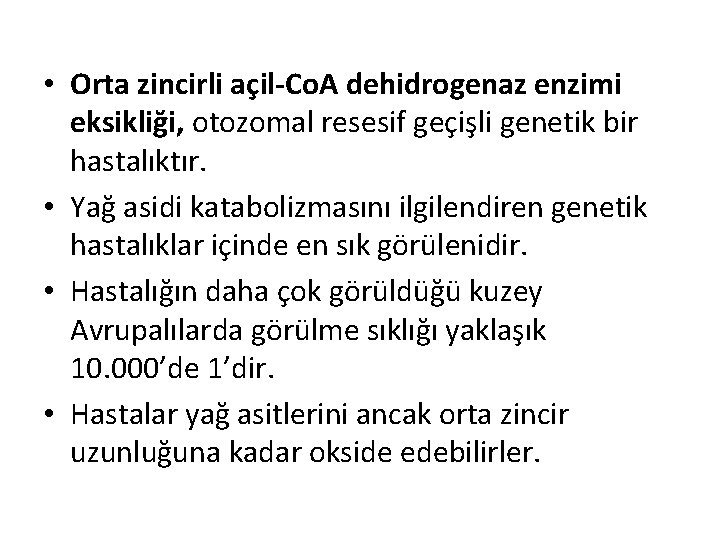  • Orta zincirli açil-Co. A dehidrogenaz enzimi eksikliği, otozomal resesif geçişli genetik bir