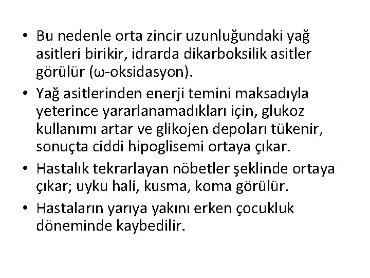  • Bu nedenle orta zincir uzunluğundaki yağ asitleri birikir, idrarda dikarboksilik asitler görülür