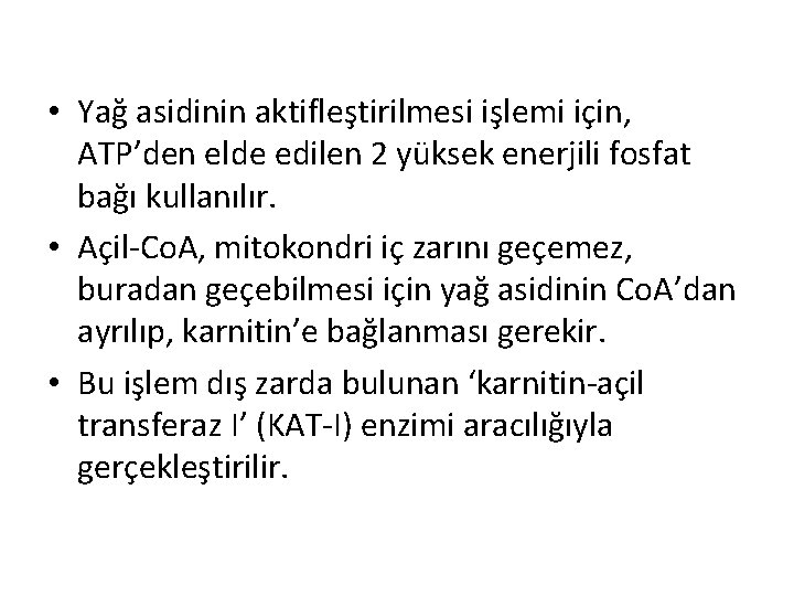  • Yağ asidinin aktifleştirilmesi işlemi için, ATP’den elde edilen 2 yüksek enerjili fosfat