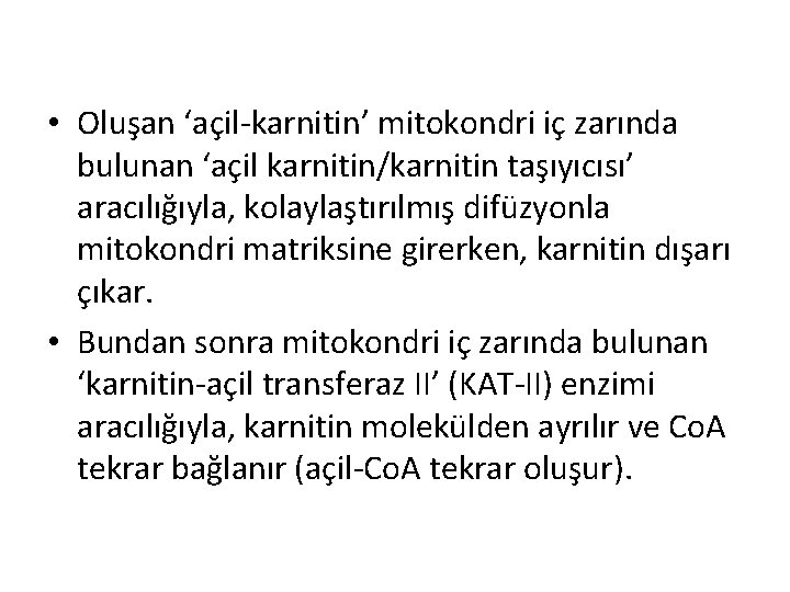  • Oluşan ‘açil-karnitin’ mitokondri iç zarında bulunan ‘açil karnitin/karnitin taşıyıcısı’ aracılığıyla, kolaylaştırılmış difüzyonla