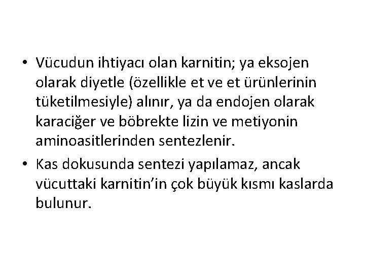  • Vücudun ihtiyacı olan karnitin; ya eksojen olarak diyetle (özellikle et ve et