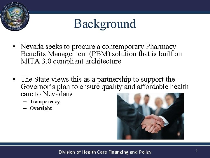 Background • Nevada seeks to procure a contemporary Pharmacy Benefits Management (PBM) solution that