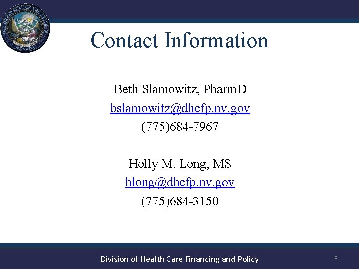 Contact Information Beth Slamowitz, Pharm. D bslamowitz@dhcfp. nv. gov (775)684 -7967 Holly M. Long,