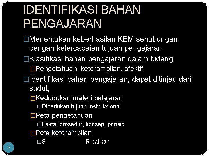 IDENTIFIKASI BAHAN PENGAJARAN �Menentukan keberhasilan KBM sehubungan dengan ketercapaian tujuan pengajaran. �Klasifikasi bahan pengajaran