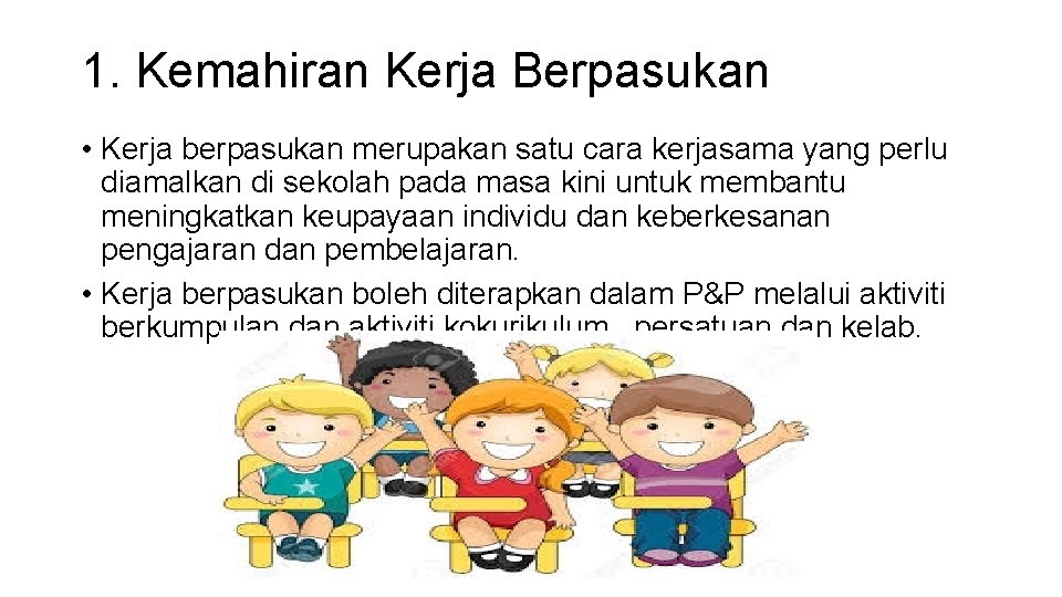 1. Kemahiran Kerja Berpasukan • Kerja berpasukan merupakan satu cara kerjasama yang perlu diamalkan