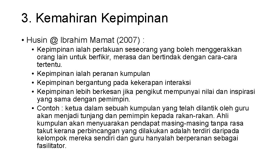 3. Kemahiran Kepimpinan • Husin @ Ibrahim Mamat (2007) : • Kepimpinan ialah perlakuan