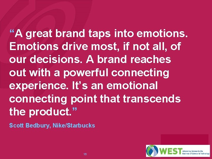 “A great brand taps into emotions. Emotions drive most, if not all, of our