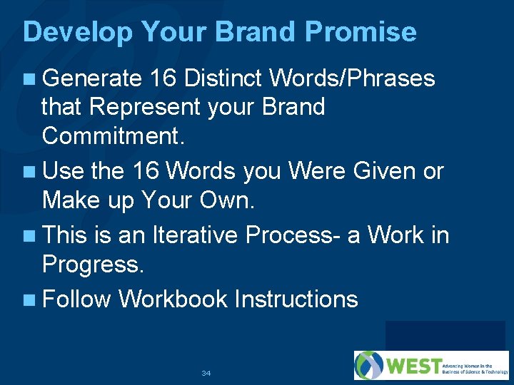 Develop Your Brand Promise n Generate 16 Distinct Words/Phrases that Represent your Brand Commitment.