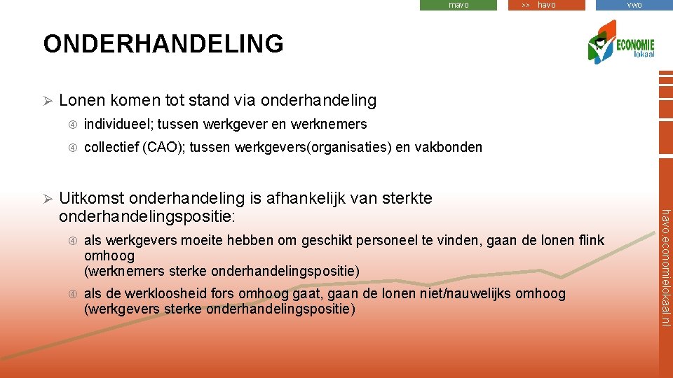 mavo >> havo vwo ONDERHANDELING Ø Ø Lonen komen tot stand via onderhandeling individueel;