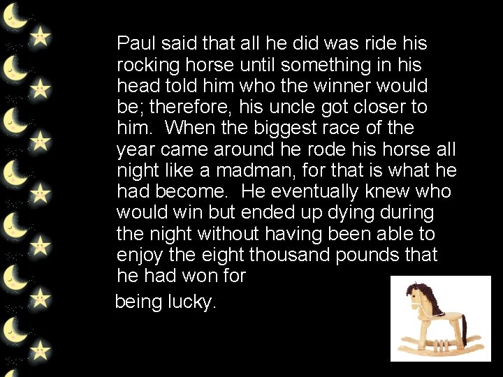 Paul said that all he did was ride his rocking horse until something in