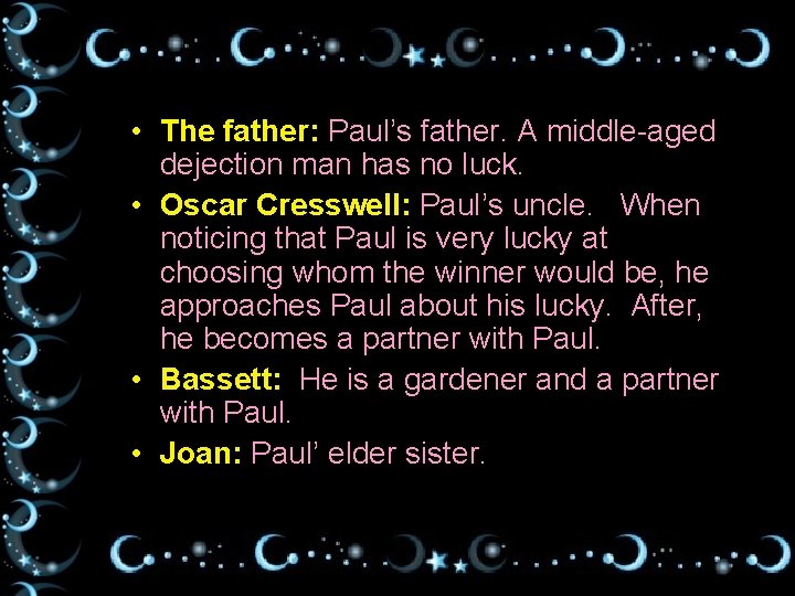  • The father: Paul’s father. A middle-aged dejection man has no luck. •